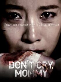 دانلود فیلم کره‌ای Don’t Cry, Mommy 2012381739-729677068