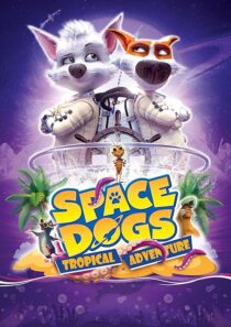 دانلود انیمیشن Space Dogs: Tropical Adventure 2020431510-1811530700